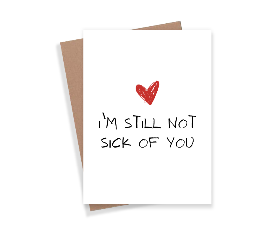 I'm Still Not Sick Of You 4x6 Card