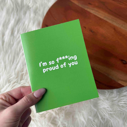 "I'm So F***ing Proud Of You" 4x6 Card