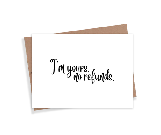 I'm Yours No Refunds 4x6 Card