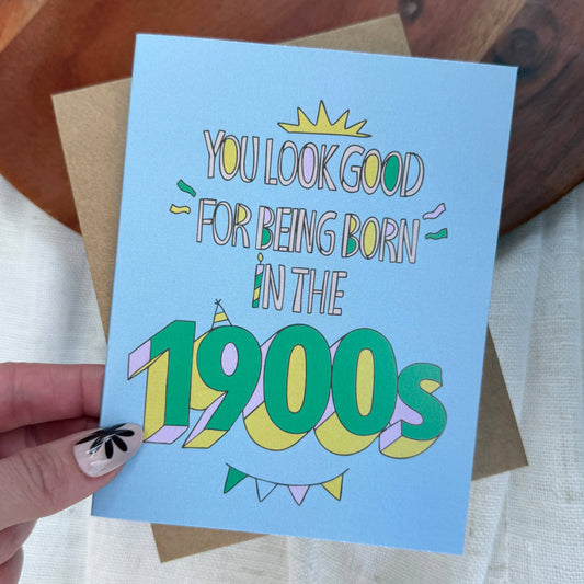 "You look good for being born in the 1900s" 4x6 Card
