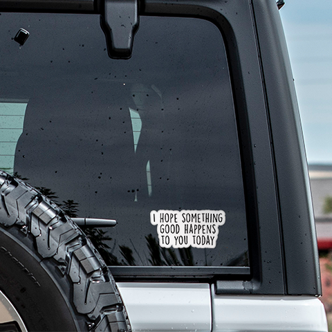 I Hope Something Good Happens To You Today Sticker Vinyl
