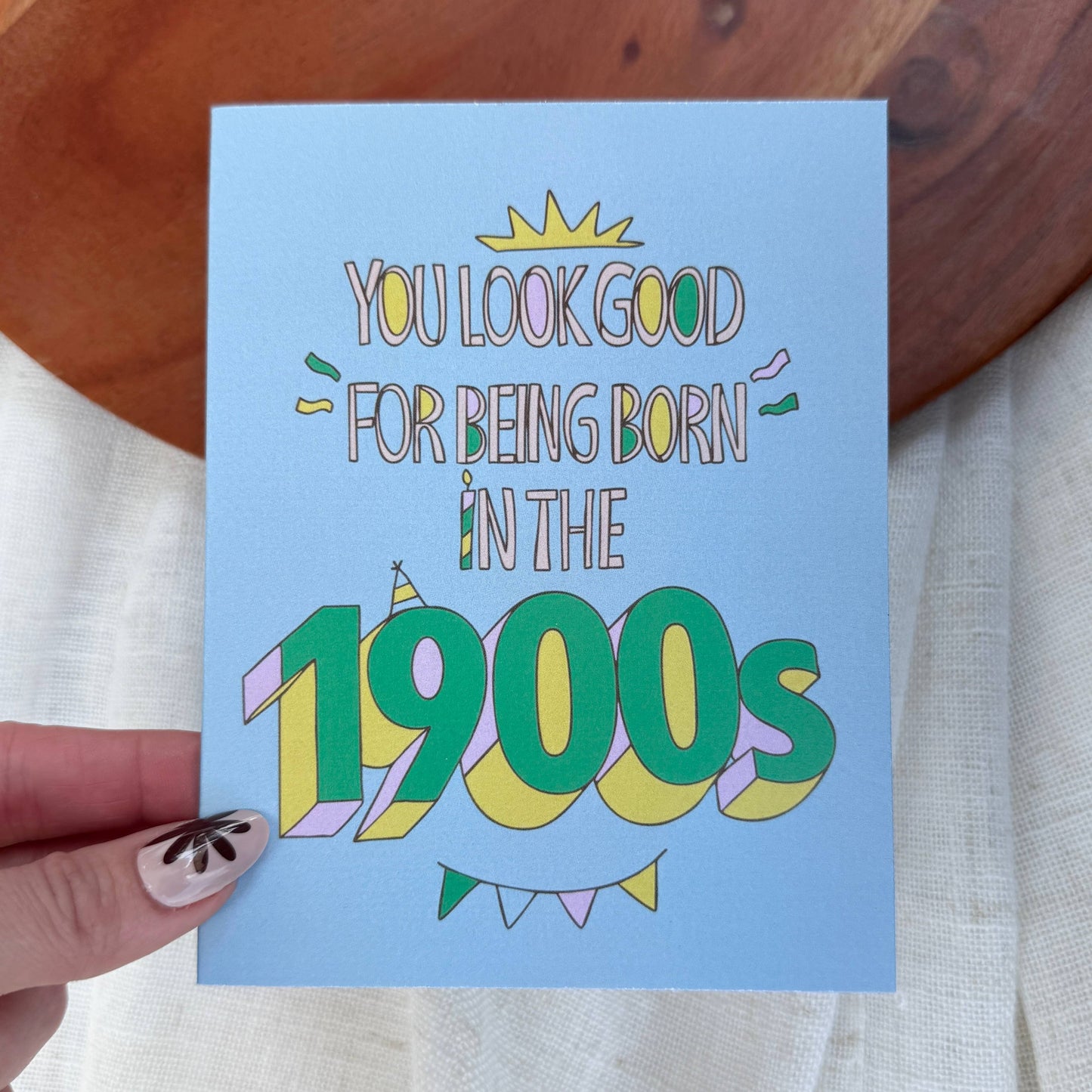 "You look good for being born in the 1900s" 4x6 Card