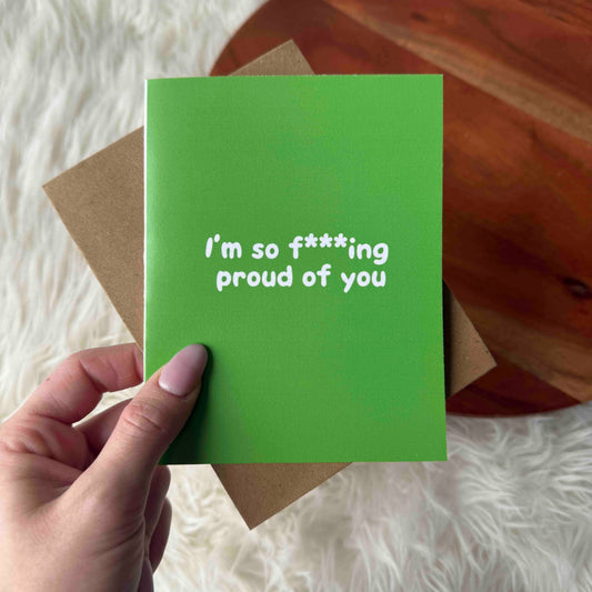 "I'm So F***ing Proud Of You" 4x6 Card