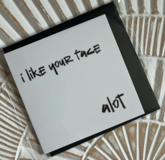 I Like Your Face Mini Card