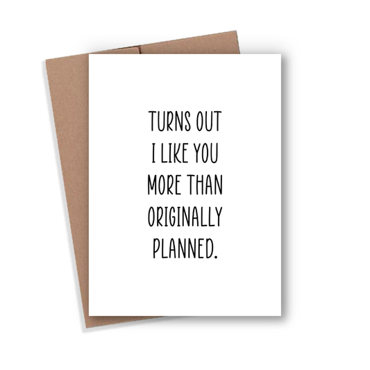 Turns Out I Like You 4x6 Card